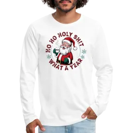 Ho Ho Holy Shit What A Year (Funny Christmas Santa) Men's Premium Long Sleeve T-Shirt