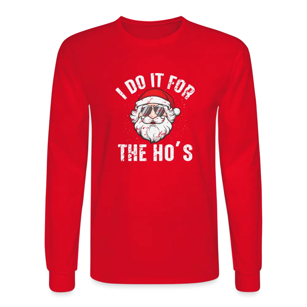 I Do It for the Ho's (Christmas) Funny Santa Long Sleeve T-Shirt