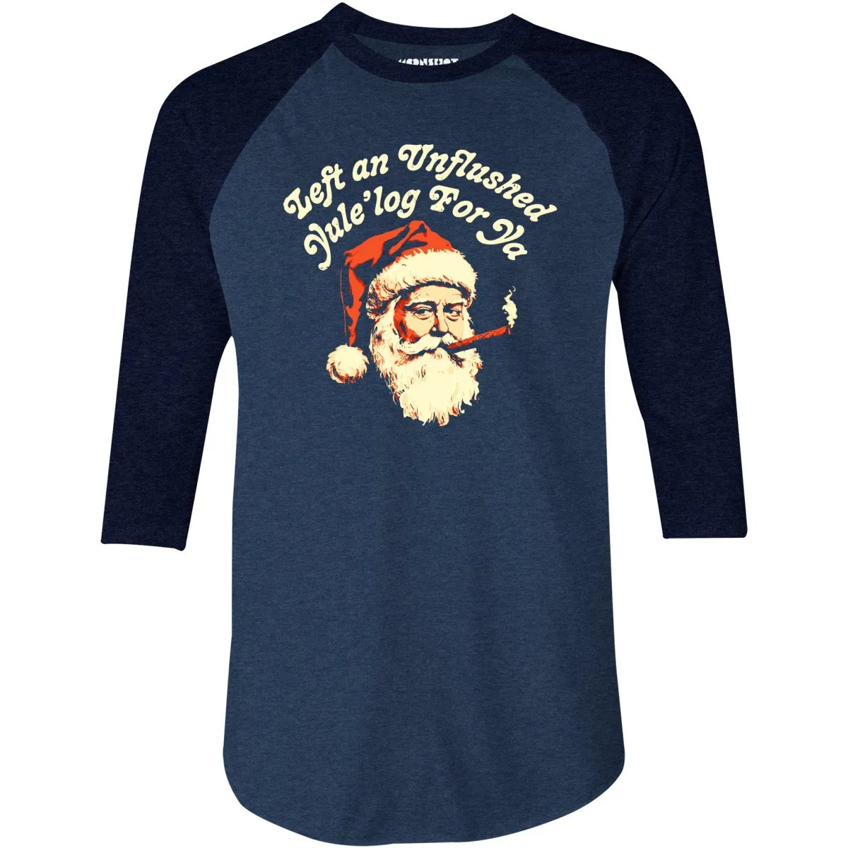 Left an Unflushed Yule'log For Ya - 3/4 Sleeve Raglan T-Shirt